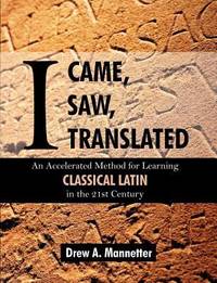 I Came, I Saw, I Translated : An Accelerated Method for Learning Classical Latin in the 21st Century