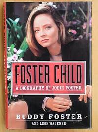 FOSTER CHILD: A Biography of Jodie Foster. by and Leon Wagener Buddy - First Edition, First Printing 1st Printing - 1997 - from Joe Staats, Bookseller (SKU: 3613)