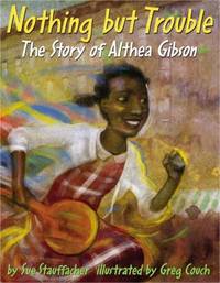 Nothing but Trouble : The Story of Althea Gibson