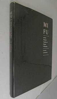Mi Fu and the Classical Tradition of Chinese Calligraphy by Lothar Ledderose - 1979