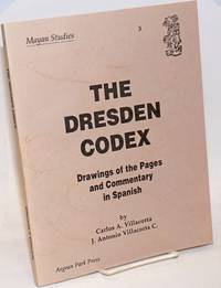 image of The Dresden Codex. Drawings of the Pages and Commentary in Spanish by Carlos A. Villacorta, J. Antonio Villacorta C.
