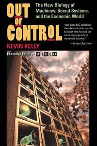 Out of Control : The New Biology of Machines, Social Systems, and the Economic World