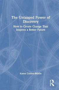 The Untapped Power of Discovery: How to Create Change That Inspires a Better Future