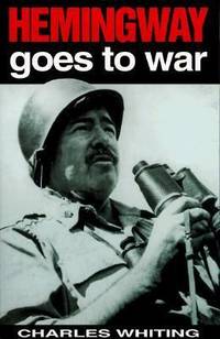 Hemingway Goes to War : Travels with a Gun, 1944-1945