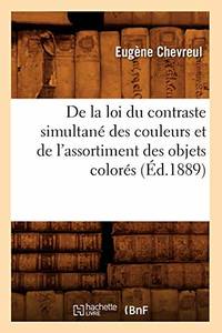 De la loi du contraste simultané des couleurs et de l'assortiment des objets...