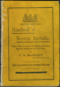Handbook of Western Australia: Being a Short Account of its History, Resources, Scope for Settlement, and Land Laws by E. O MacDevitt
- Paperback
- 1897
- from Antipodean Books, Maps & Prints (SKU: 24597)