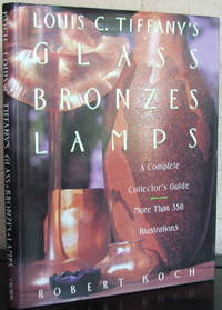 image of Louis C Tiffany's Glass, Bronzes, Lamps - A Complete Collector's Guide
