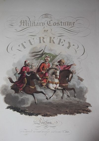 The Military Costume of Turkey. Illustrated by a S