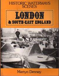 Historic Waterways Scenes : London and South East England by Denney, Martyn - 1993