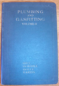 cover of Plumbing and Gasfitting: A Complete Work By Practical Specialists Describing Modern Practice in the Work of the Plumber and the Gasfitter - Volume II