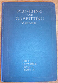 Plumbing and Gasfitting: A Complete Work By Practical Specialists Describing Modern Practice in the Work of the Plumber and the Gasfitter - Volume II