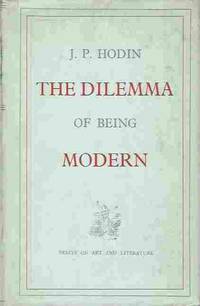 The Dilemma of Being Modern  Essays on Art and Literature by Hodin, J. P - 1956