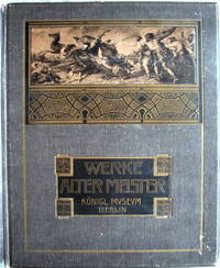 Werke Alter Meister. KĂśnigl. Museum Berlin