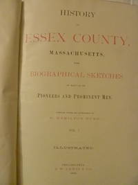 History of Essex County, Massachusetts with Biographical Sketches of Many of Its Pioneers and...