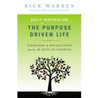 Daily Inspiration for the Purpose Driven Life: Scriptures and Reflections from the 40 Days of Purpose by Warren, Rick - 2013-03-13