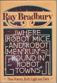 Where Robot Mice and Robot Men Run Round in Robot Towns by Ray Bradbury - 1977