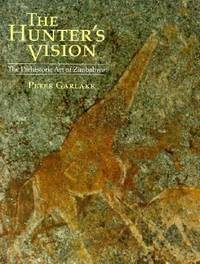 The Hunter's Vision : The Prehistoric Rock Art of Zimbabwe