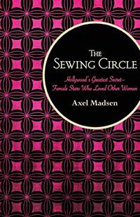image of The Sewing Circle: Hollywood's Greatest Secret-Female Stars Who Loved Other Women