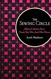 The Sewing Circle: Hollywood's Greatest Secret-Female Stars Who Loved Other Women