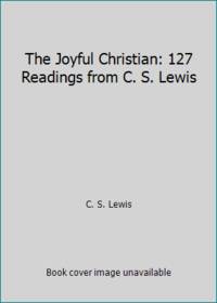 The Joyful Christian: 127 Readings from C. S. Lewis