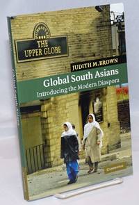 Global South Asians: Introducing the Modern Diaspora by Brown, Judith M - 2006