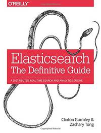 Elasticsearch &acirc; The Definitive Guide: A Distributed Real-Time Search and...