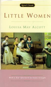 Little Women (Signet Classics) by Alcott, Louisa May; Straight, Susan [Afterword] - 2004-04-06