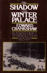 The Shadow of the Winter Palace: Russia&#039;s Drift to Revolution 1825 - 1917 by Crankshaw, Edward - 1976