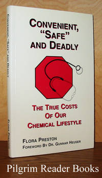 Convenient, &quot;Safe&quot; and Deadly, The True Costs of Our Chemical Lifestyle. de Preston, Flora - 2006