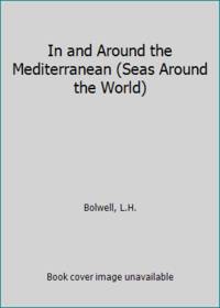 In and Around the Mediterranean (Seas Around the World)