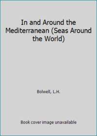 In and Around the Mediterranean (Seas Around the World) de Bolwell, L.H - 1999