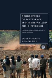Geographies of Difference, Indifference and Mis-difference: The Guarani-Kaiowa People and the...