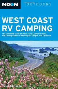 Moon West Coast RV Camping: The Complete Guide to More Than 2,300 RV Parks and Campgrounds in...