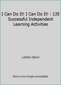 I Can Do It! I Can Do It! : 135 Successful Independent Learning Activities