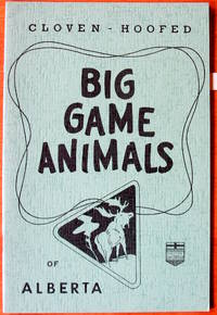 Big Game Animals of Alberta. Cloven-Hoofed