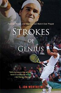 Strokes Of Genius: Federer, Nadal, And The Greatest Match Ever Played by L. Jon Wertheim