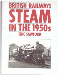 BRITISH RAILWAYS STEAM IN THE 1950s with STEAM IN THE 1960s. 2 Vols.