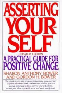 Asserting Yourself : A Practical Guide for Positive Change, Updated Edition