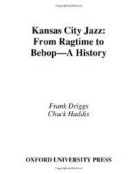 Kansas City Jazz: From Ragtime to Bebop--A History