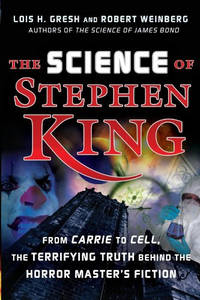 The Science of Stephen King: From Carrie to Cell, the Terrifying Truth Behind the Horror Masters...