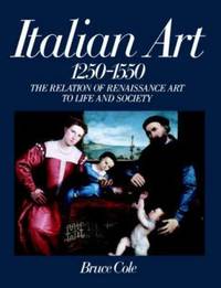 Italian Art 1250-1550 : The Relation of Renaissance Art to Life and Society