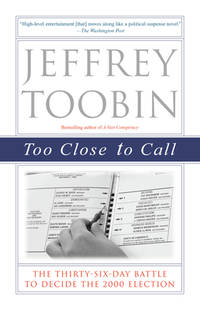 image of Too Close to Call : The Thirty-Six-Day Battle to Decide the 2000 Election