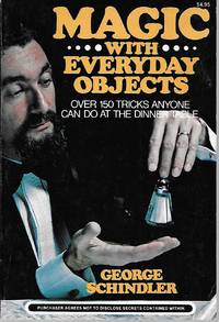 Magic With Everyday Objects: Over 150 Tricks Anyone Can Do at the Dinner Table