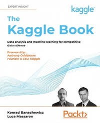Data Analysis and Machine Learning with Kaggle: How to win competitions on Kaggle and build a...