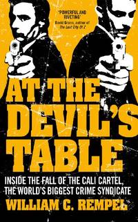 At The Devil's Table: Inside the fall of the Cali cartel. The world's biggest crime...