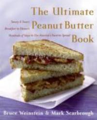 The Ultimate Peanut Butter Book: Savory and Sweet, Breakfast to Dessert, Hundereds of Ways to Use...
