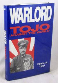 Warlord: Tojo Against the World by Hoyt, Edwin P - 1993