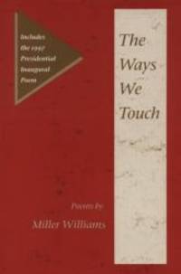 THE WAYS WE TOUCH: POEMS (Illinois Poetry) by MILLER WILLIAMS - 1997-03-02