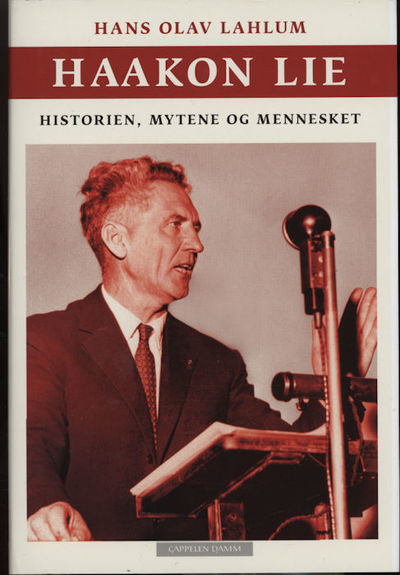 Haakon Lie. Historien, mytene og mennesket