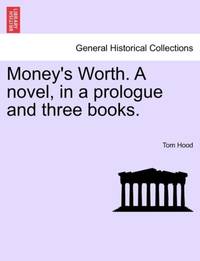 Money's Worth. A novel, in a prologue and three books.